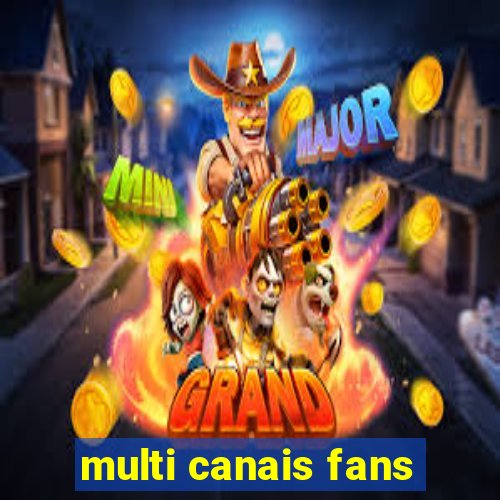 multi canais fans